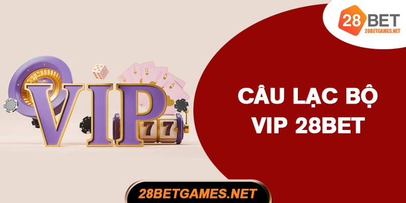 Câu lạc bộ VIP 28BET Câu lạc bộ VIP 28BET