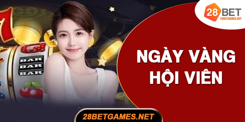 Ngày Vàng Hội Viên 8/18/28 – Nhận thưởng đặc biệt Ngày Vàng Hội Viên 8/18/28 – Nhận thưởng đặc biệt